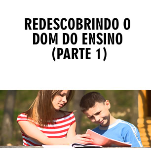 REDESCOBRINDO O DOM DO ENSINO (PARTE 1)